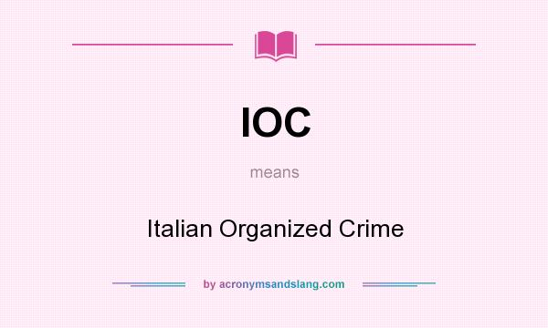 What does IOC mean? It stands for Italian Organized Crime