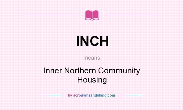 What does INCH mean? It stands for Inner Northern Community Housing