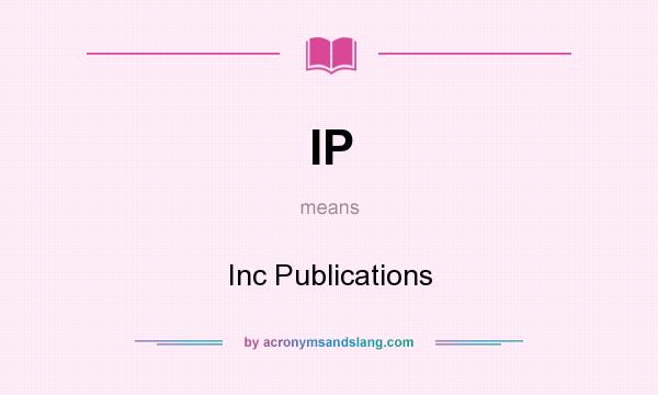 What does IP mean? It stands for Inc Publications