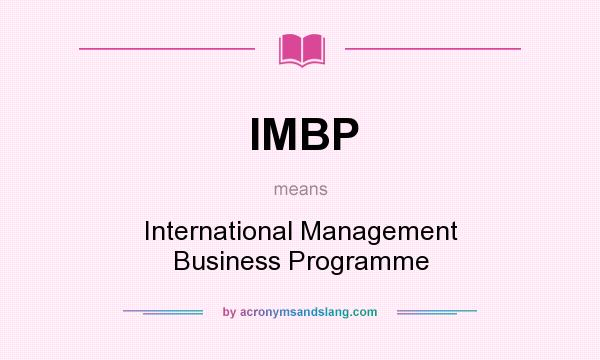 What does IMBP mean? It stands for International Management Business Programme