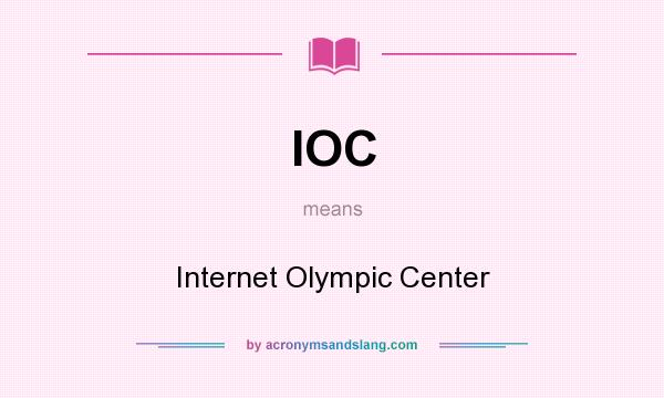 What does IOC mean? It stands for Internet Olympic Center