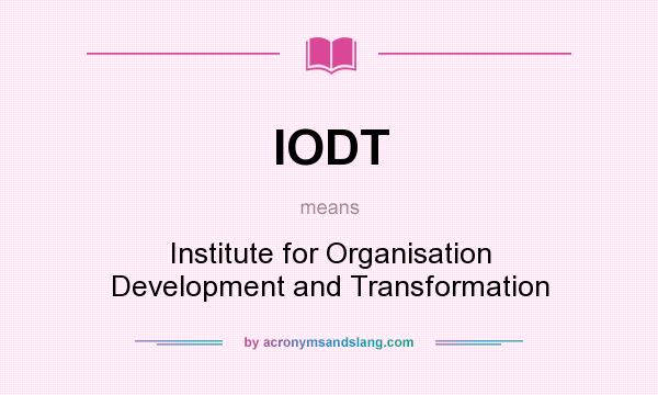 What does IODT mean? It stands for Institute for Organisation Development and Transformation