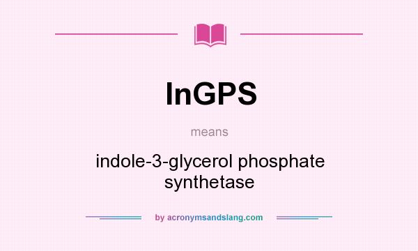 What does InGPS mean? It stands for indole-3-glycerol phosphate synthetase