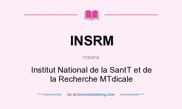 What does INSRM mean? It stands for Institut National de la SantT et de la Recherche MTdicale