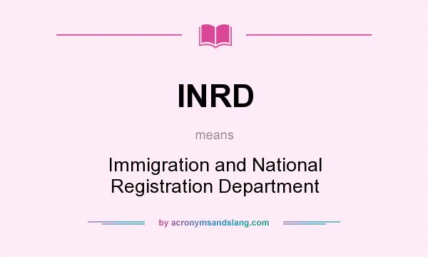 What does INRD mean? It stands for Immigration and National Registration Department