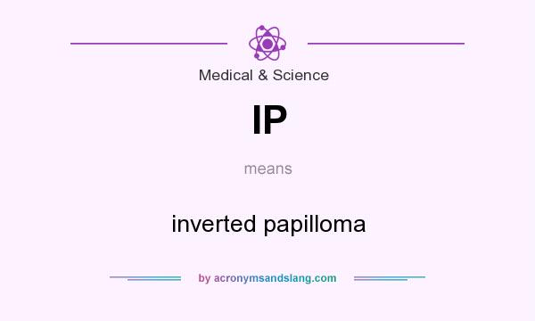 What does IP mean? It stands for inverted papilloma