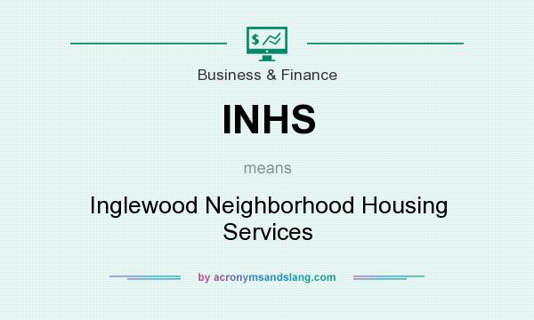 What does INHS mean? It stands for Inglewood Neighborhood Housing Services