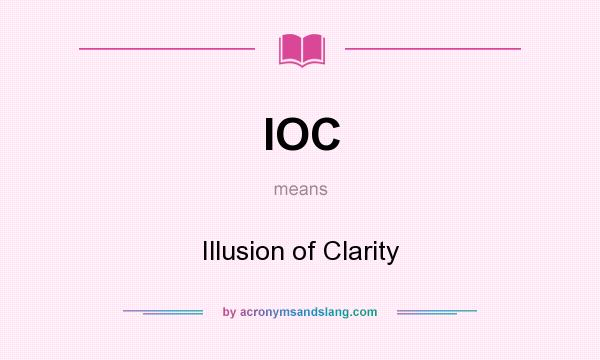 What does IOC mean? It stands for Illusion of Clarity