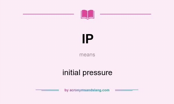 What does IP mean? It stands for initial pressure