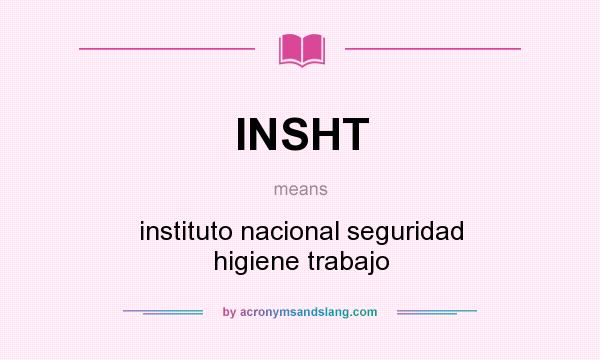What does INSHT mean? It stands for instituto nacional seguridad higiene trabajo