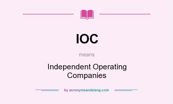 What does IOC mean? It stands for Independent Operating Companies
