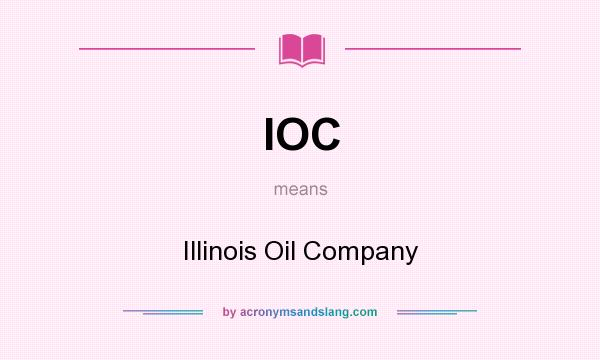 What does IOC mean? It stands for Illinois Oil Company