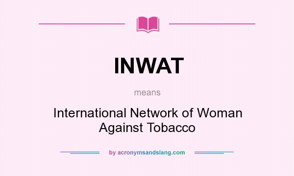 What does INWAT mean? It stands for International Network of Woman Against Tobacco
