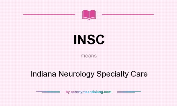 What does INSC mean? It stands for Indiana Neurology Specialty Care