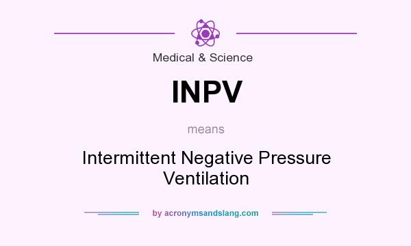 What does INPV mean? It stands for Intermittent Negative Pressure Ventilation