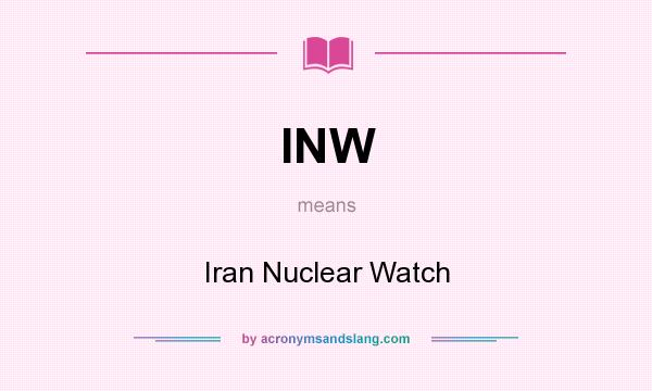 What does INW mean? It stands for Iran Nuclear Watch