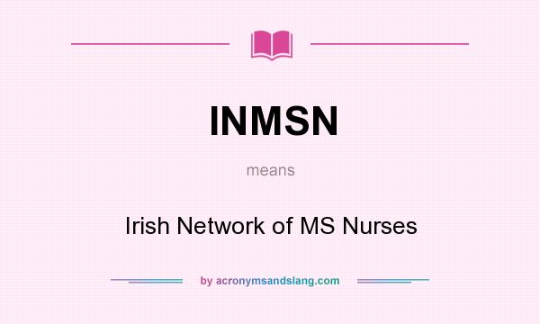 What does INMSN mean? It stands for Irish Network of MS Nurses