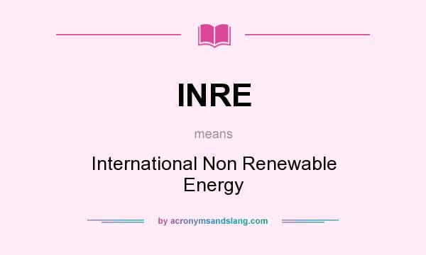 What does INRE mean? It stands for International Non Renewable Energy