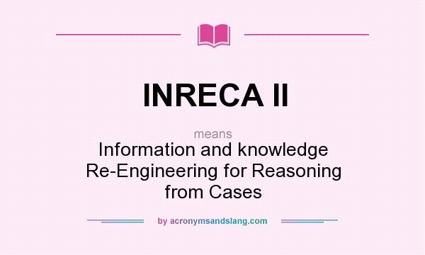 What does INRECA II mean? It stands for Information and knowledge Re-Engineering for Reasoning from Cases