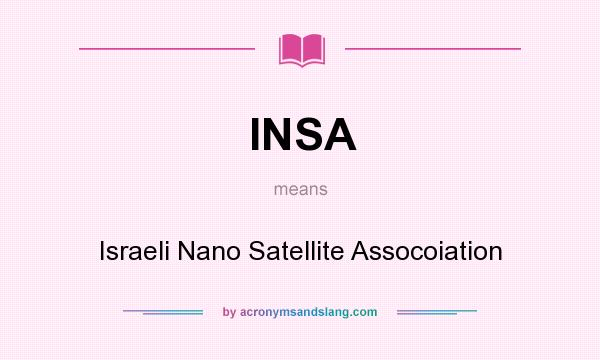 What does INSA mean? It stands for Israeli Nano Satellite Assocoiation