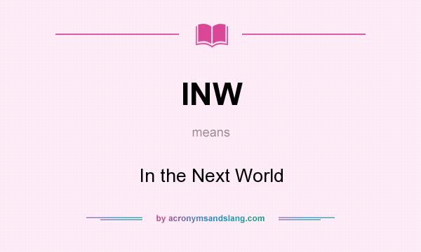 What does INW mean? It stands for In the Next World