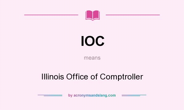 What does IOC mean? It stands for Illinois Office of Comptroller