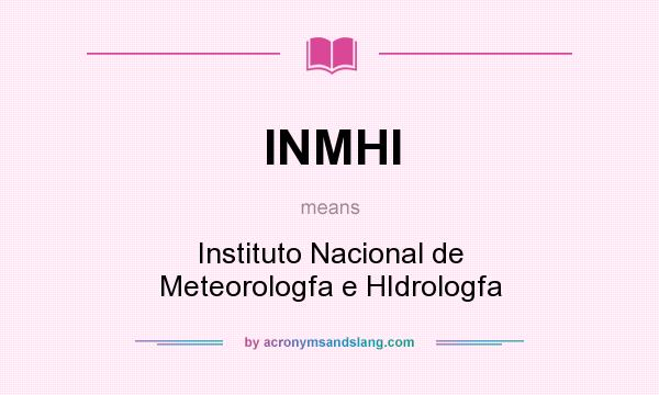 What does INMHI mean? It stands for Instituto Nacional de Meteorologfa e HIdrologfa