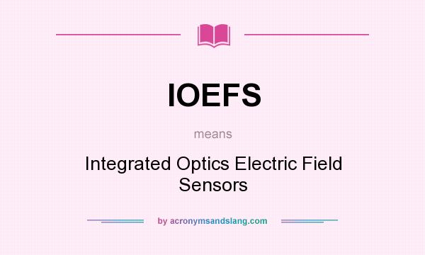 What does IOEFS mean? It stands for Integrated Optics Electric Field Sensors
