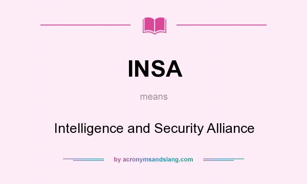 What does INSA mean? It stands for Intelligence and Security Alliance