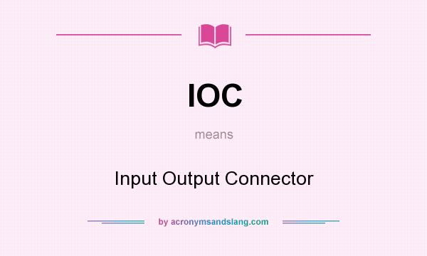 What does IOC mean? It stands for Input Output Connector
