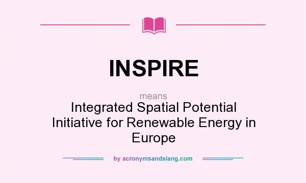 What does INSPIRE mean? It stands for Integrated Spatial Potential Initiative for Renewable Energy in Europe