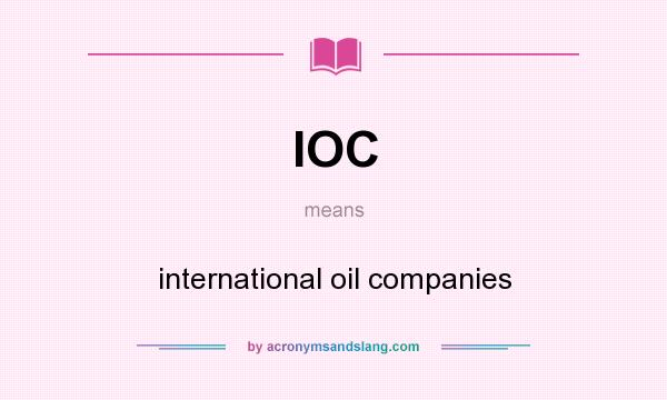 What does IOC mean? It stands for international oil companies