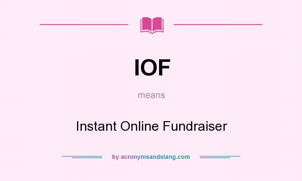 What does IOF mean? It stands for Instant Online Fundraiser