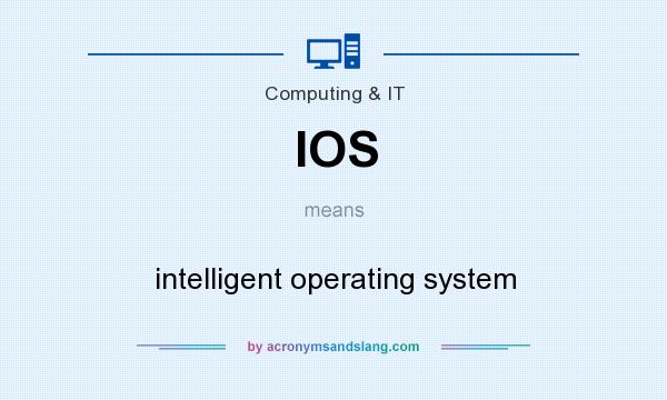 What does IOS mean? It stands for intelligent operating system