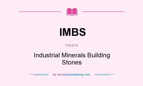 What does IMBS mean? It stands for Industrial Minerals Building Stones