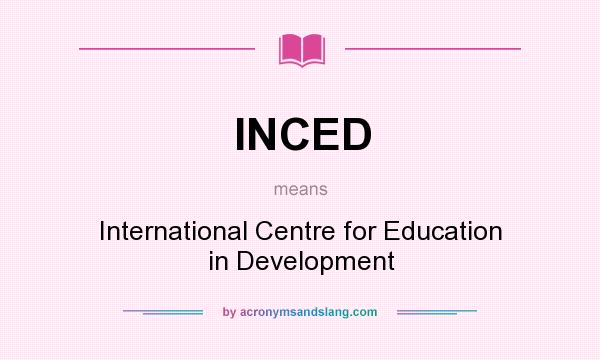What does INCED mean? It stands for International Centre for Education in Development