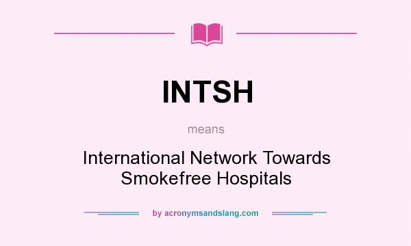 What does INTSH mean? It stands for International Network Towards Smokefree Hospitals