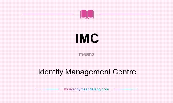 What does IMC mean? It stands for Identity Management Centre