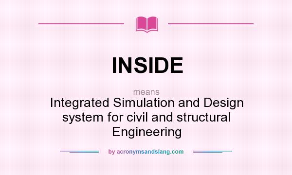 What does INSIDE mean? It stands for Integrated Simulation and Design system for civil and structural Engineering