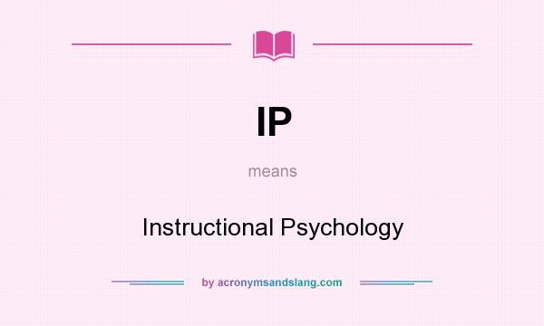 What does IP mean? It stands for Instructional Psychology