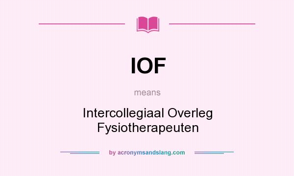 What does IOF mean? It stands for Intercollegiaal Overleg Fysiotherapeuten