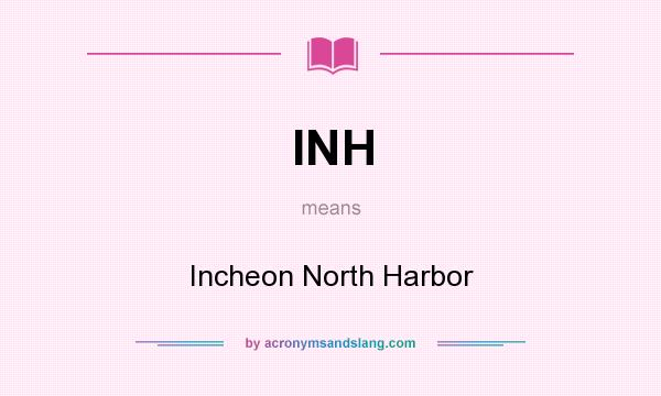 What does INH mean? It stands for Incheon North Harbor