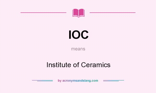 What does IOC mean? It stands for Institute of Ceramics