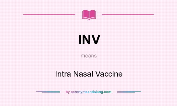 What does INV mean? It stands for Intra Nasal Vaccine