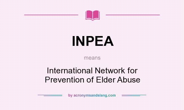 What does INPEA mean? It stands for International Network for Prevention of Elder Abuse