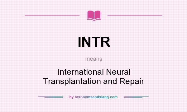 What does INTR mean? It stands for International Neural Transplantation and Repair