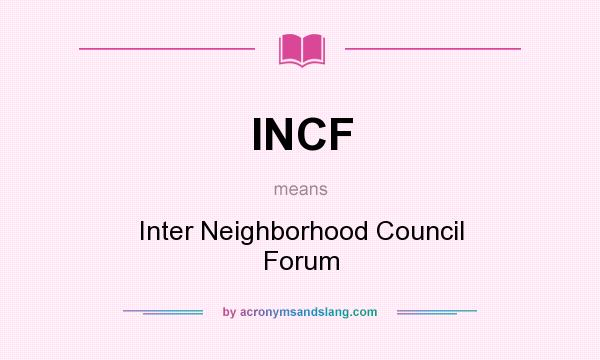What does INCF mean? It stands for Inter Neighborhood Council Forum