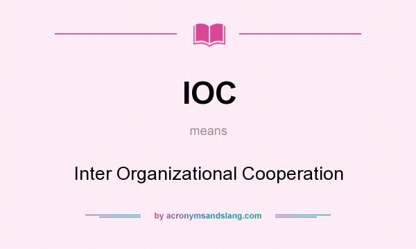 What does IOC mean? It stands for Inter Organizational Cooperation