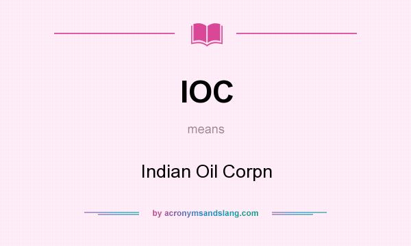What does IOC mean? It stands for Indian Oil Corpn