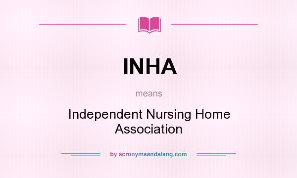 What does INHA mean? It stands for Independent Nursing Home Association
